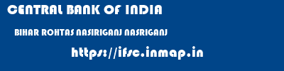 CENTRAL BANK OF INDIA  BIHAR ROHTAS NASIRIGANJ NASRIGANJ  ifsc code